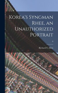 Couverture_Korea's Syngman Rhee, an Unauthorized Portrait; 0