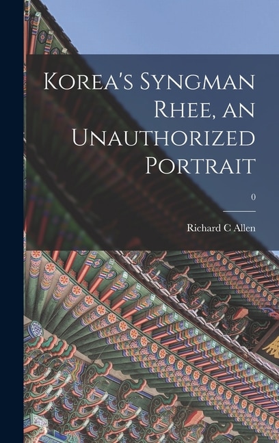 Couverture_Korea's Syngman Rhee, an Unauthorized Portrait; 0