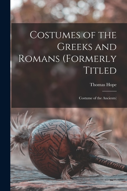 Front cover_Costumes of the Greeks and Romans (formerly Titled