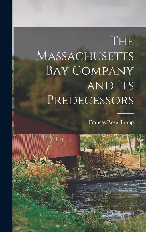 Front cover_The Massachusetts Bay Company and Its Predecessors