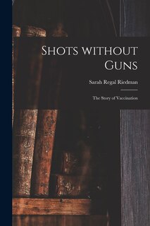 Front cover_Shots Without Guns; the Story of Vaccination