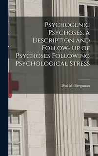 Couverture_Psychogenic Psychoses, a Description and Follow- up of Psychoses Following Psychological Stress