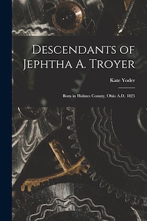 Front cover_Descendants of Jephtha A. Troyer