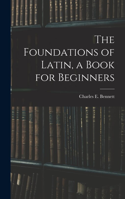 Couverture_The Foundations of Latin, a Book for Beginners