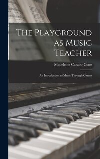 Couverture_The Playground as Music Teacher; an Introduction to Music Through Games