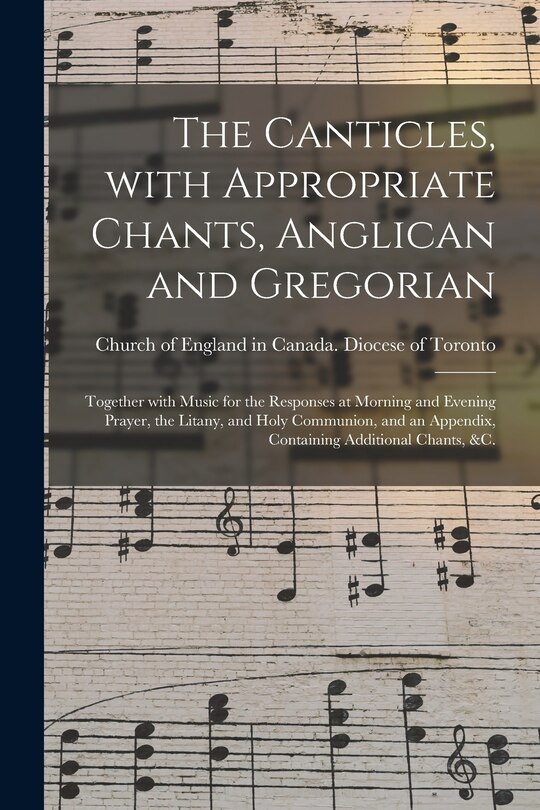Couverture_The Canticles, With Appropriate Chants, Anglican and Gregorian [microform]