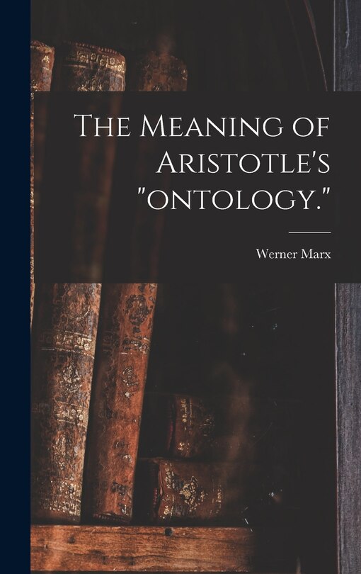 Front cover_The Meaning of Aristotle's ontology.