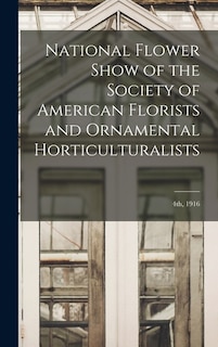 Front cover_National Flower Show of the Society of American Florists and Ornamental Horticulturalists; 4th, 1916