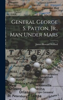 Front cover_General George S. Patton, Jr., Man Under Mars