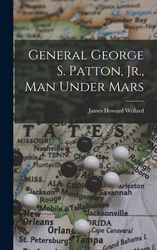 Front cover_General George S. Patton, Jr., Man Under Mars