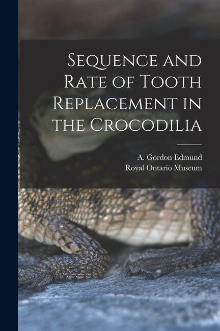 Couverture_Sequence and Rate of Tooth Replacement in the Crocodilia