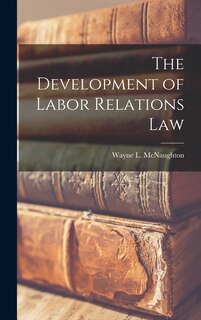 Front cover_The Development of Labor Relations Law