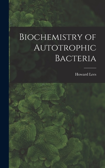 Front cover_Biochemistry of Autotrophic Bacteria