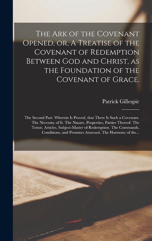 Couverture_The Ark of the Covenant Opened, or, A Treatise of the Covenant of Redemption Between God and Christ, as the Foundation of the Covenant of Grace.