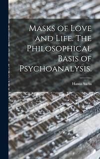 Front cover_Masks of Love and Life. The Philosophical Basis of Psychoanalysis.