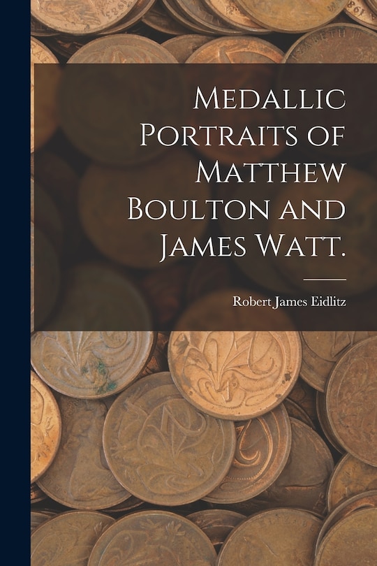 Front cover_Medallic Portraits of Matthew Boulton and James Watt.