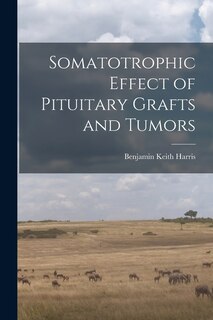 Couverture_Somatotrophic Effect of Pituitary Grafts and Tumors