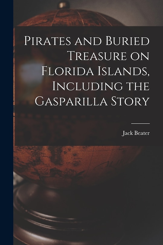 Front cover_Pirates and Buried Treasure on Florida Islands, Including the Gasparilla Story