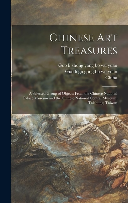 Front cover_Chinese Art Treasures; a Selected Group of Objects From the Chinese National Palace Museum and the Chinese National Central Museum, Taichung, Taiwan