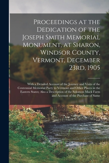 Couverture_Proceedings at the Dedication of the Joseph Smith Memorial Monument, at Sharon, Windsor County, Vermont, December 23rd, 1905