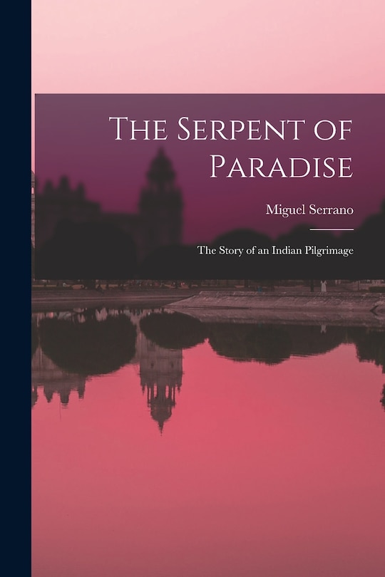 Front cover_The Serpent of Paradise; the Story of an Indian Pilgrimage