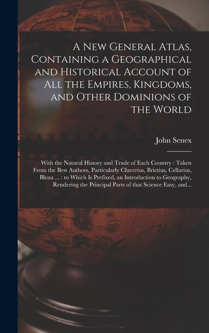 Couverture_A New General Atlas, Containing a Geographical and Historical Account of All the Empires, Kingdoms, and Other Dominions of the World [microform]