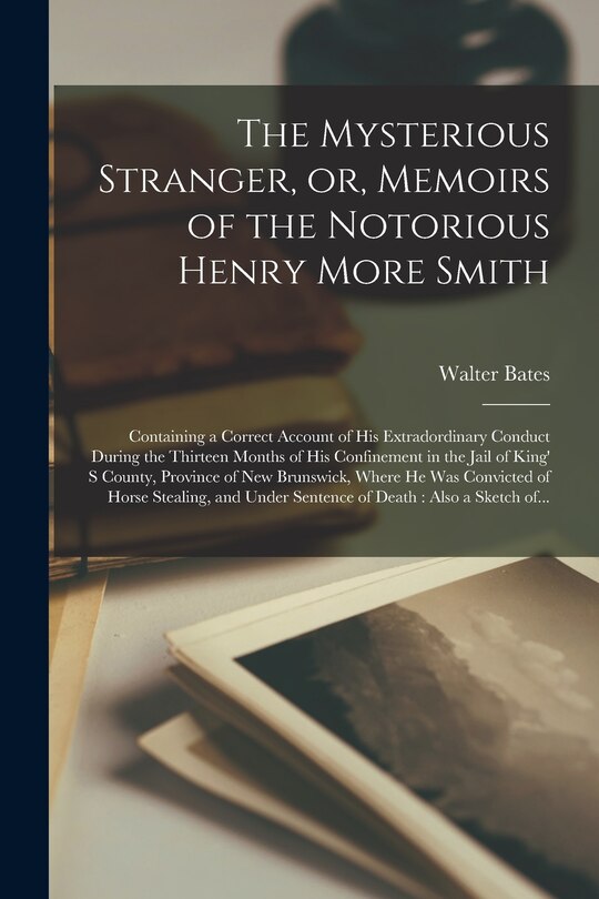 Front cover_The Mysterious Stranger, or, Memoirs of the Notorious Henry More Smith [microform]