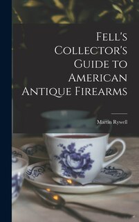 Front cover_Fell's Collector's Guide to American Antique Firearms