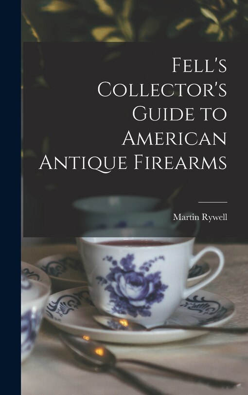 Front cover_Fell's Collector's Guide to American Antique Firearms