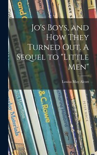 Couverture_Jo's Boys, and How They Turned out. A Sequel to Little Men
