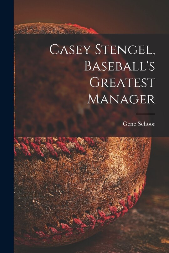 Front cover_Casey Stengel, Baseball's Greatest Manager