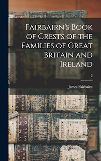Couverture_Fairbairn's Book of Crests of the Families of Great Britain and Ireland; 2