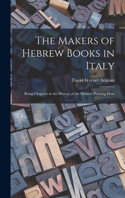 Front cover_The Makers of Hebrew Books in Italy; Being Chapters in the History of the Hebrew Printing Press