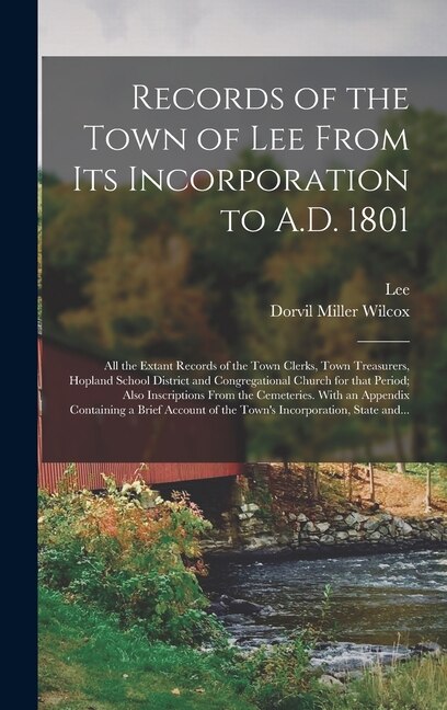Couverture_Records of the Town of Lee From Its Incorporation to A.D. 1801; All the Extant Records of the Town Clerks, Town Treasurers, Hopland School District and Congregational Church for That Period; Also Inscriptions From the Cemeteries. With an Appendix...
