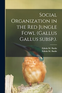 Couverture_Social Organization in the Red Jungle Fowl (Gallus Gallus Subsp.).