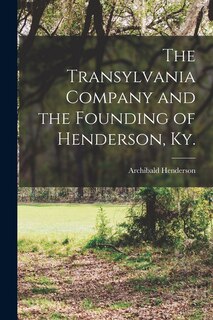 Front cover_The Transylvania Company and the Founding of Henderson, Ky.