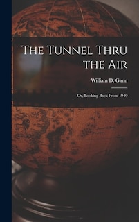 Front cover_The Tunnel Thru the Air; or, Looking Back From 1940