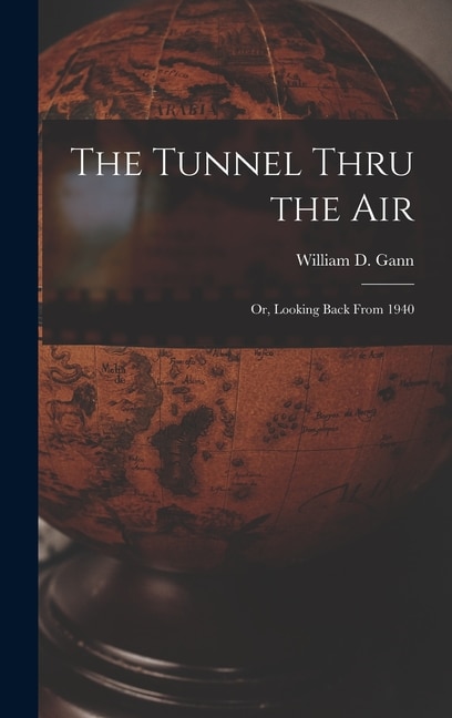 Front cover_The Tunnel Thru the Air; or, Looking Back From 1940