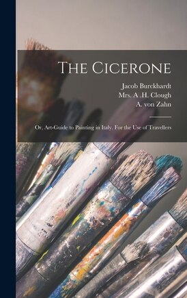 The Cicerone: or, Art-guide to Painting in Italy. For the Use of Travellers