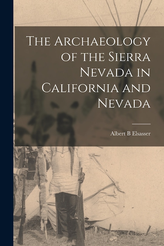 Front cover_The Archaeology of the Sierra Nevada in California and Nevada