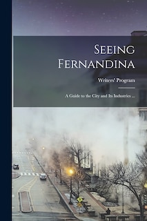 Couverture_Seeing Fernandina; a Guide to the City and Its Industries ...