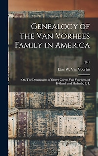 Front cover_Genealogy of the Van Vorhees Family in America; or, The Descendants of Steven Coerte Van Voorhees, of Holland, and Flatlands, L. I.; pt.1