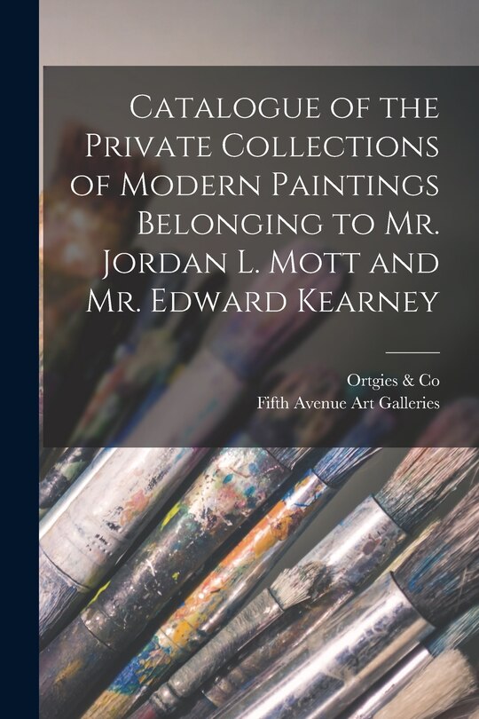 Front cover_Catalogue of the Private Collections of Modern Paintings Belonging to Mr. Jordan L. Mott and Mr. Edward Kearney