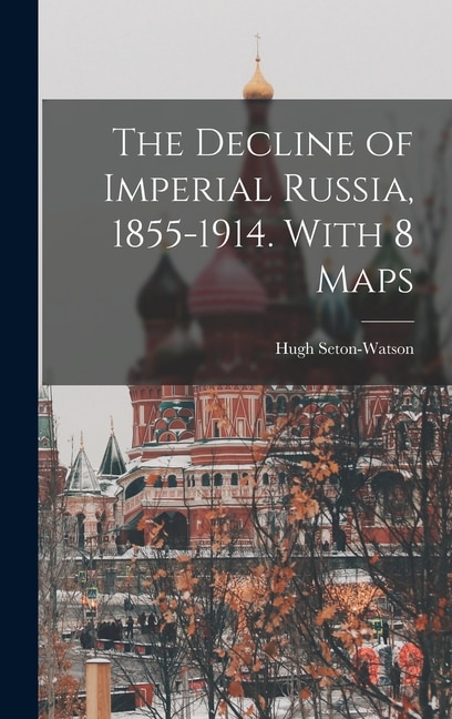 Front cover_The Decline of Imperial Russia, 1855-1914. With 8 Maps