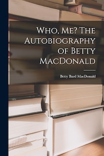 Front cover_Who, Me? The Autobiography of Betty MacDonald