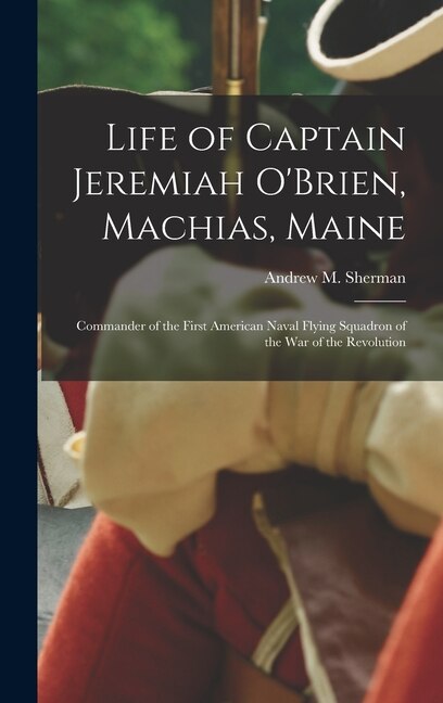Front cover_Life of Captain Jeremiah O'Brien, Machias, Maine