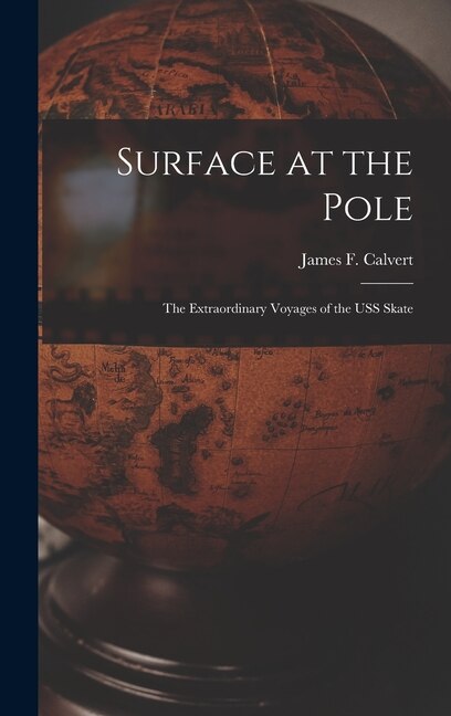 Couverture_Surface at the Pole; the Extraordinary Voyages of the USS Skate