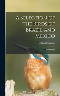 Couverture_A Selection of the Birds of Brazil and Mexico