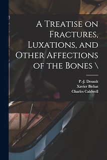 Front cover_A Treatise on Fractures, Luxations, and Other Affections of the Bones \