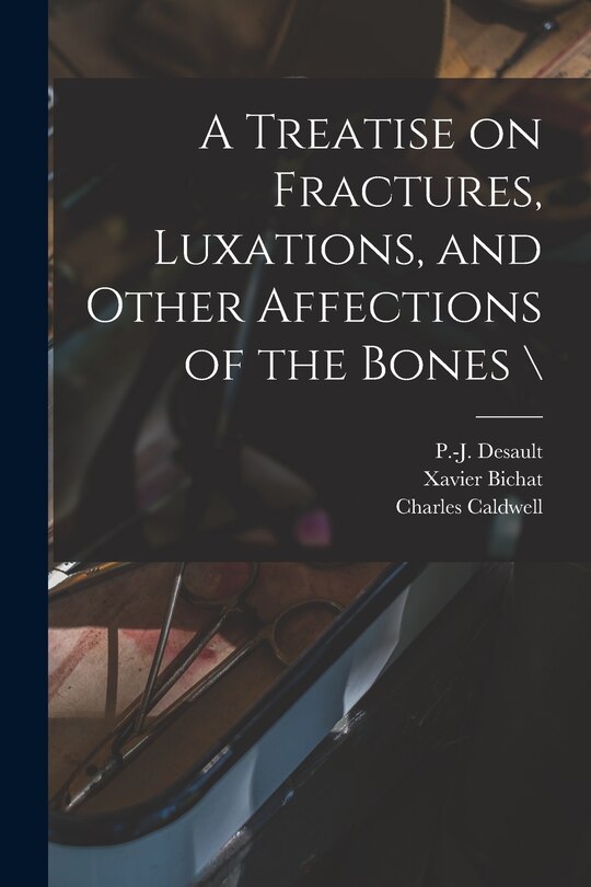 Front cover_A Treatise on Fractures, Luxations, and Other Affections of the Bones \